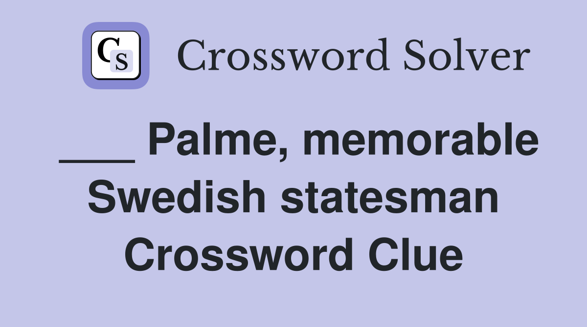 ___ Palme, memorable Swedish statesman Crossword Clue
