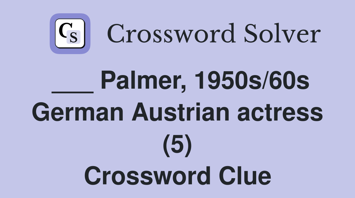 ___ Palmer, 1950s/60s German Austrian actress (5) Crossword Clue