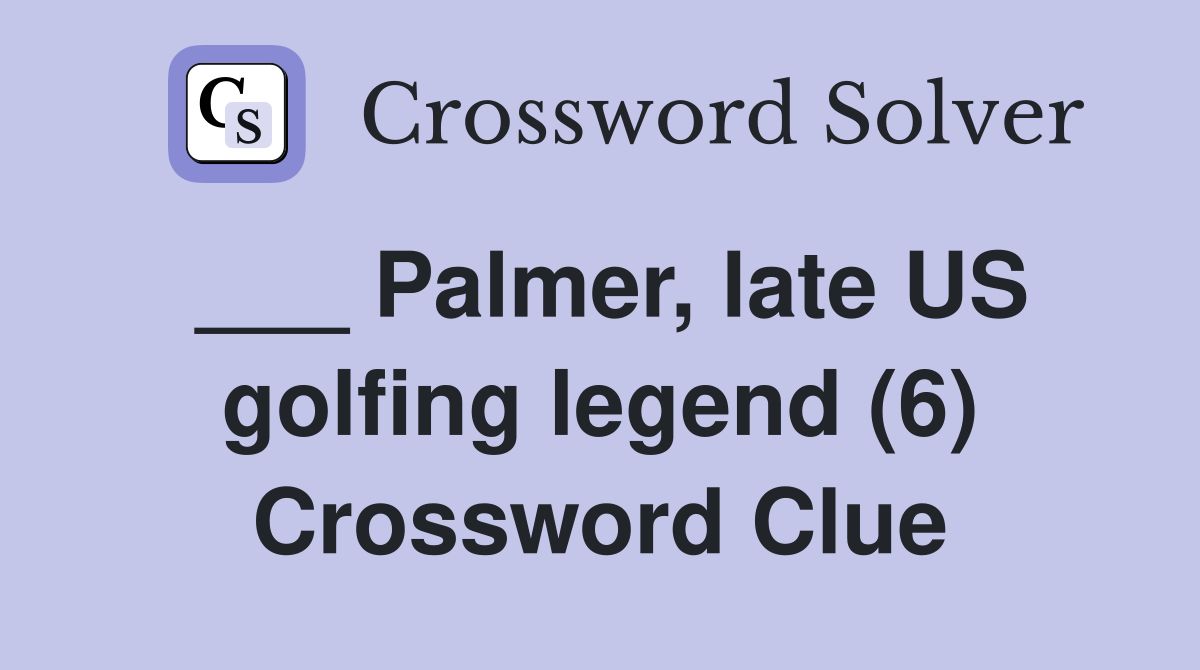 ___ Palmer, late US golfing legend (6) Crossword Clue