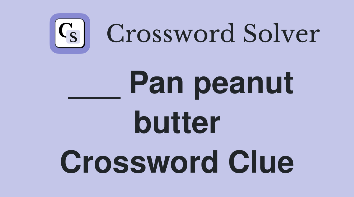 ___ Pan peanut butter Crossword Clue