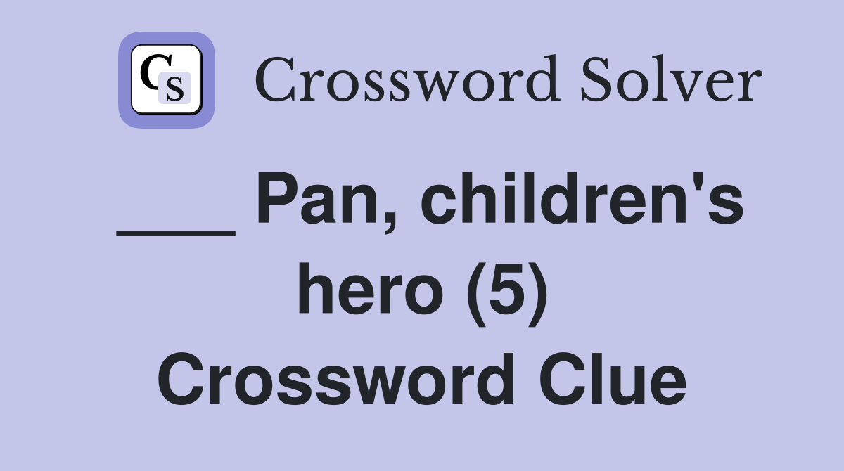 ___ Pan, children's hero (5) Crossword Clue