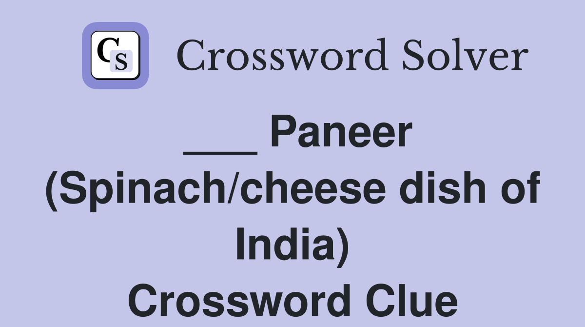 ___ Paneer (Spinach/cheese dish of India) Crossword Clue
