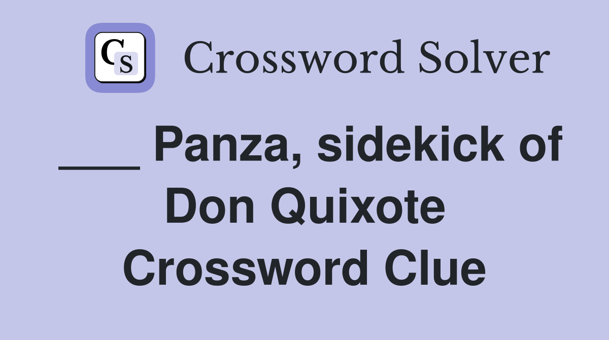 ___ Panza, sidekick of Don Quixote Crossword Clue