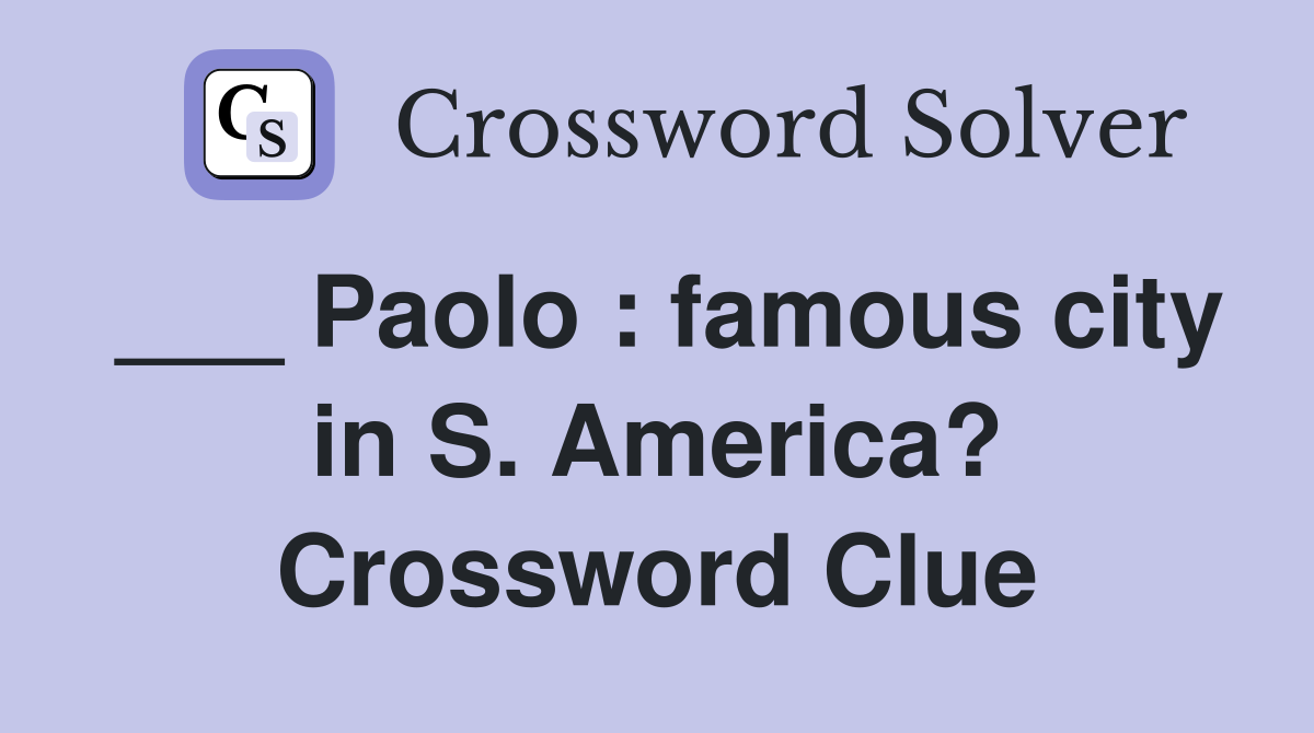 ___ Paolo : famous city in S. America? Crossword Clue