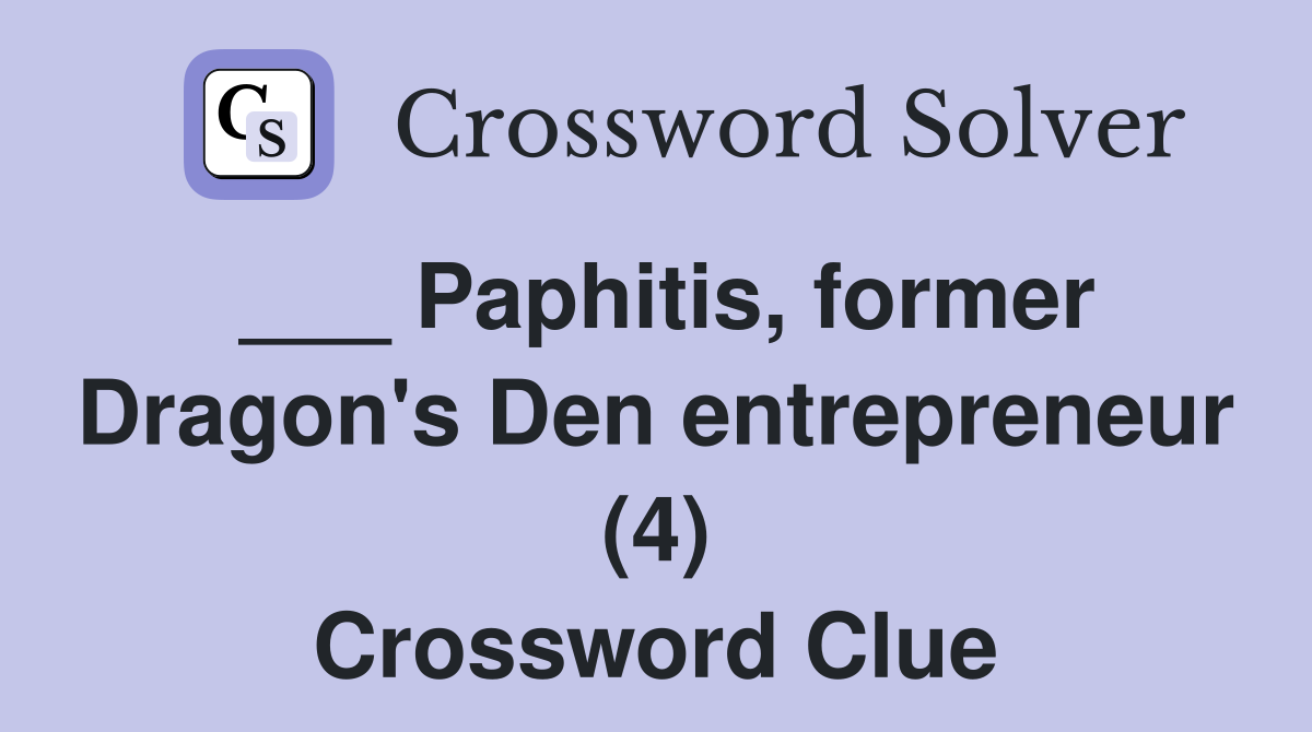 ___ Paphitis, former Dragon's Den entrepreneur (4) Crossword Clue