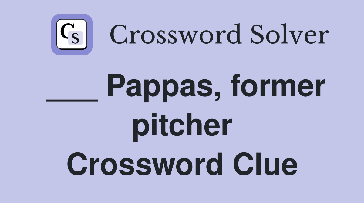 ___ Pappas, former pitcher Crossword Clue