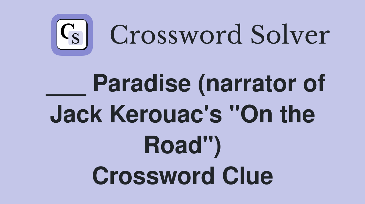 ___ Paradise (narrator of Jack Kerouac's "On the Road") Crossword Clue