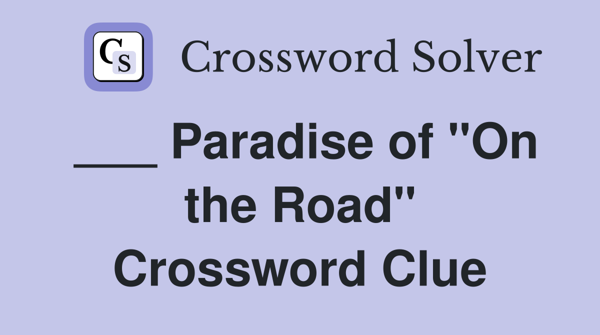 ___ Paradise of "On the Road" Crossword Clue