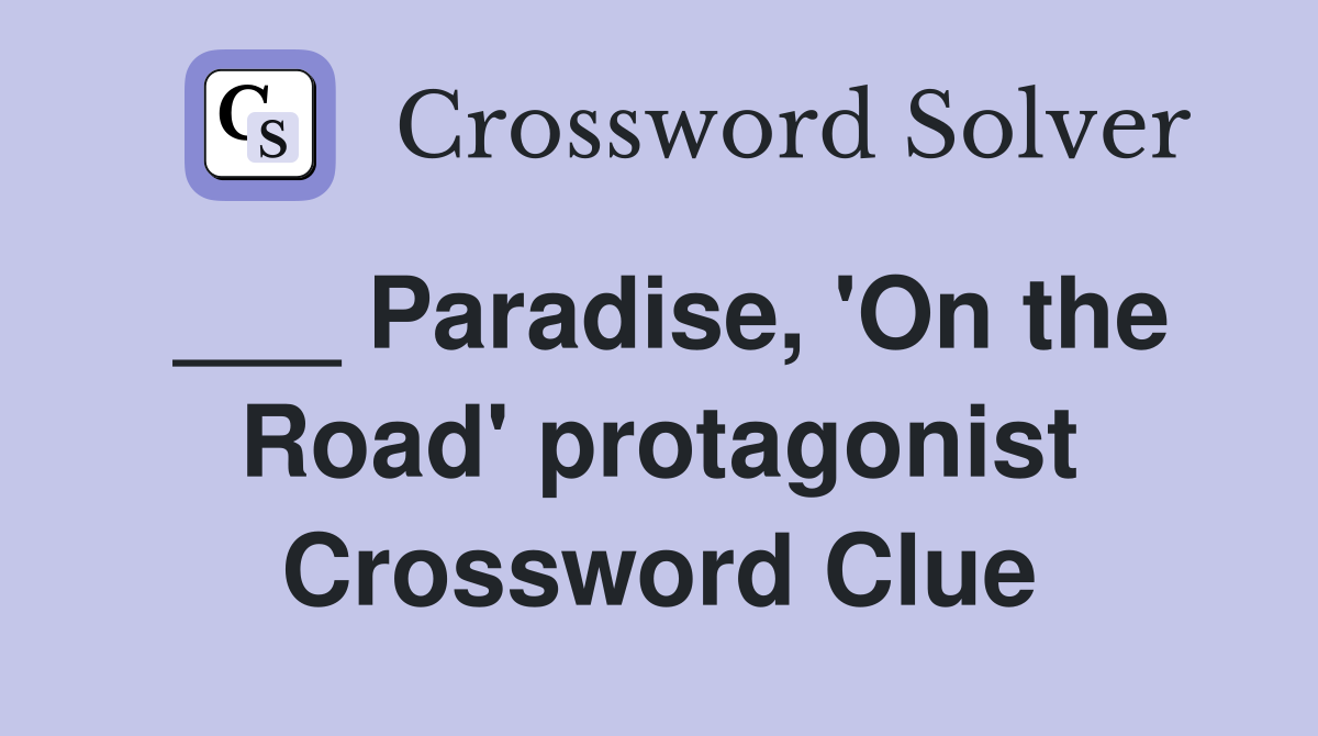 ___ Paradise, 'On the Road' protagonist Crossword Clue