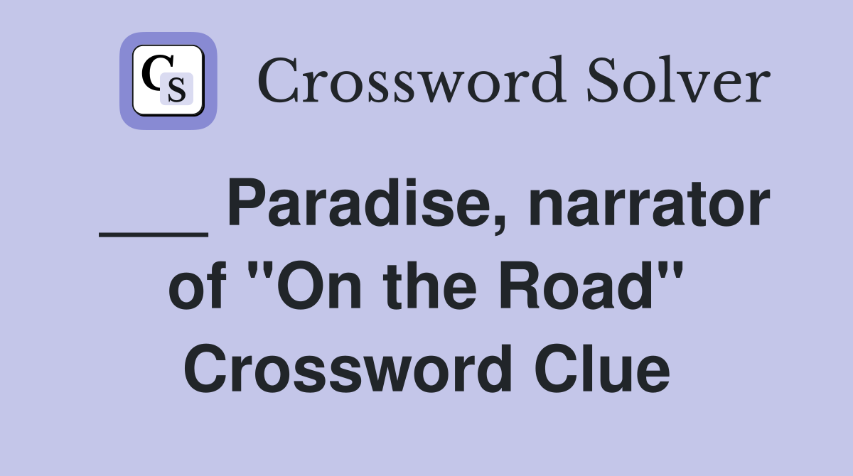 ___ Paradise, narrator of "On the Road" Crossword Clue