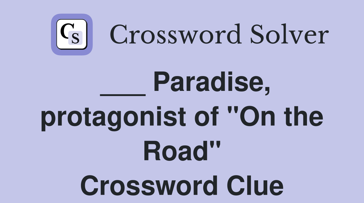 ___ Paradise, protagonist of "On the Road" Crossword Clue