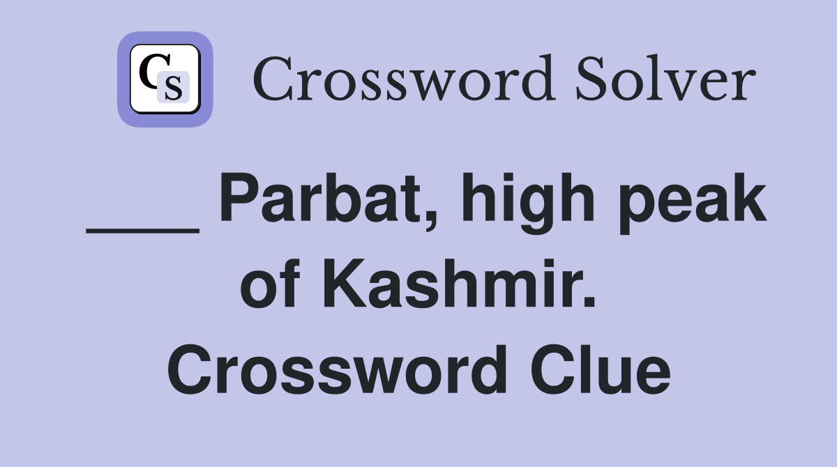 ___ Parbat, high peak of Kashmir. Crossword Clue