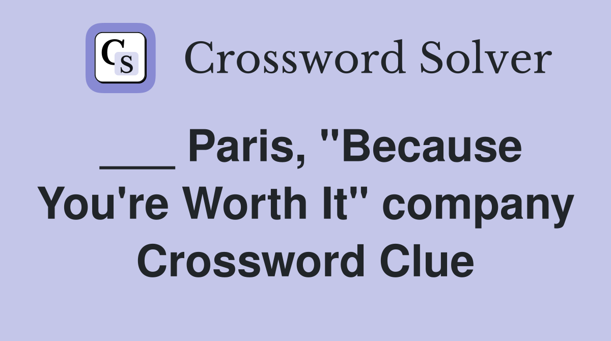 ___ Paris, "Because You're Worth It" company Crossword Clue