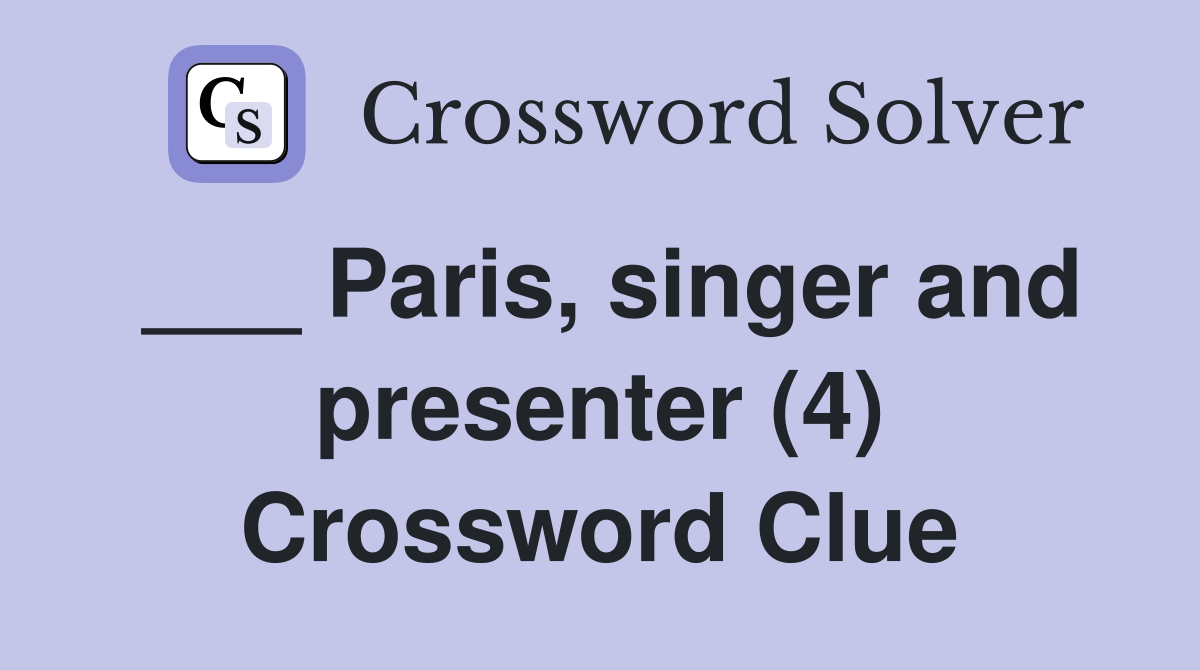 ___ Paris, singer and presenter (4) Crossword Clue