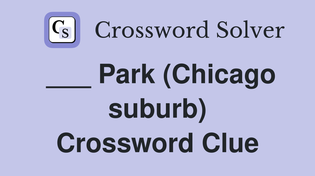 ___ Park (Chicago suburb) Crossword Clue