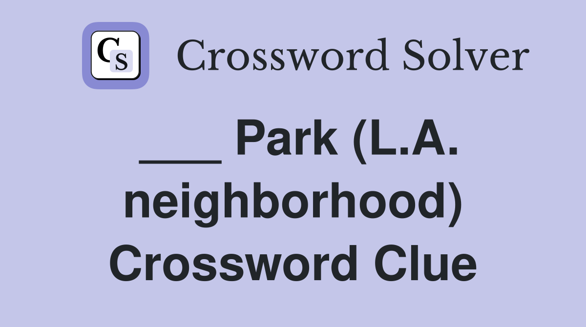 ___ Park (L.A. neighborhood) Crossword Clue