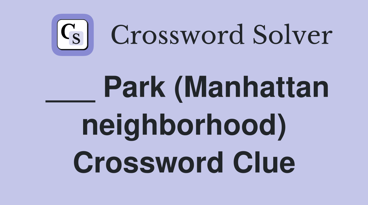 ___ Park (Manhattan neighborhood) Crossword Clue