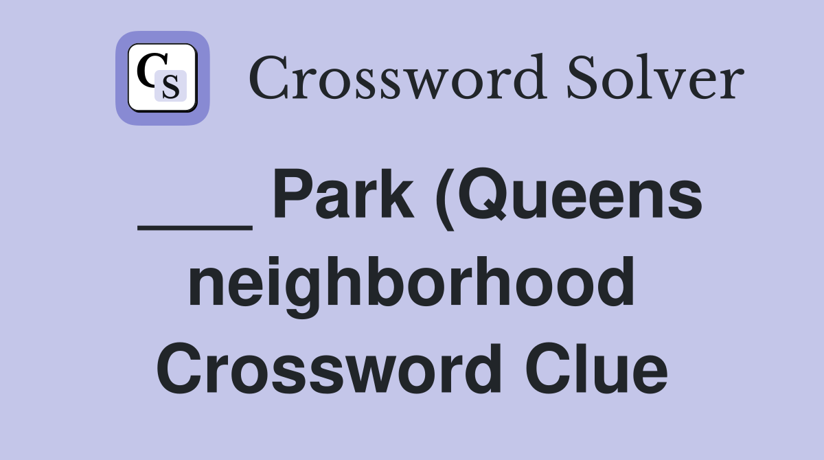Park (Queens neighborhood) Crossword Clue Answers Crossword Solver Park (Queens neighborhood) Crossword Clue Answers Crossword Solver