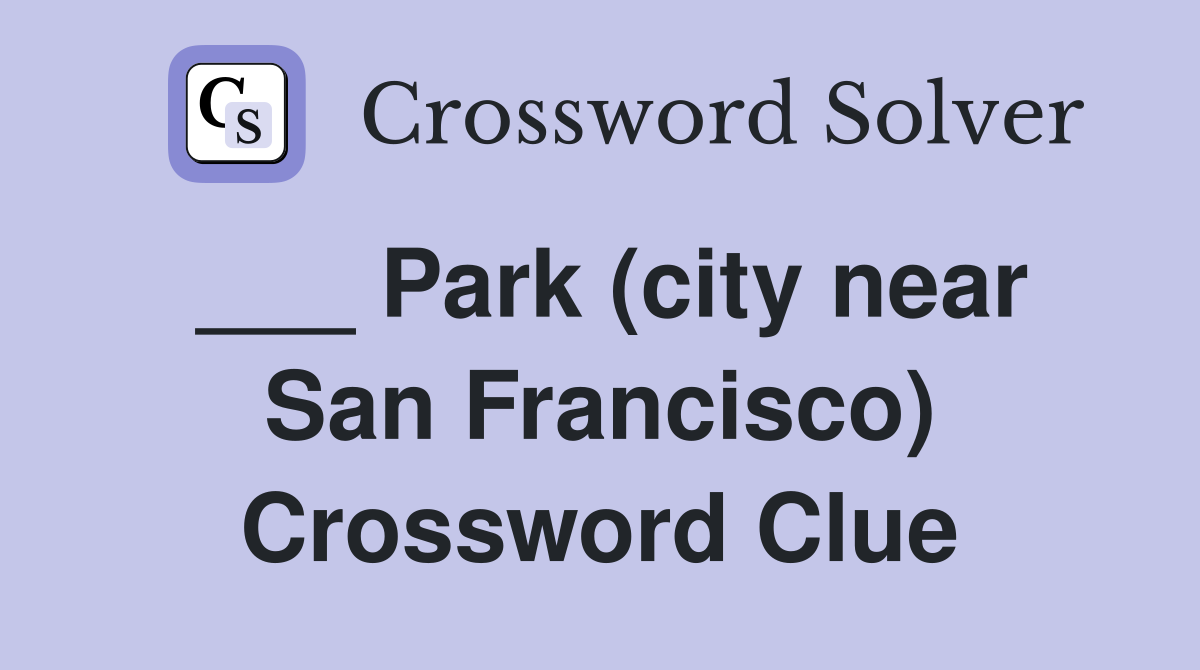 ___ Park (city near San Francisco) Crossword Clue