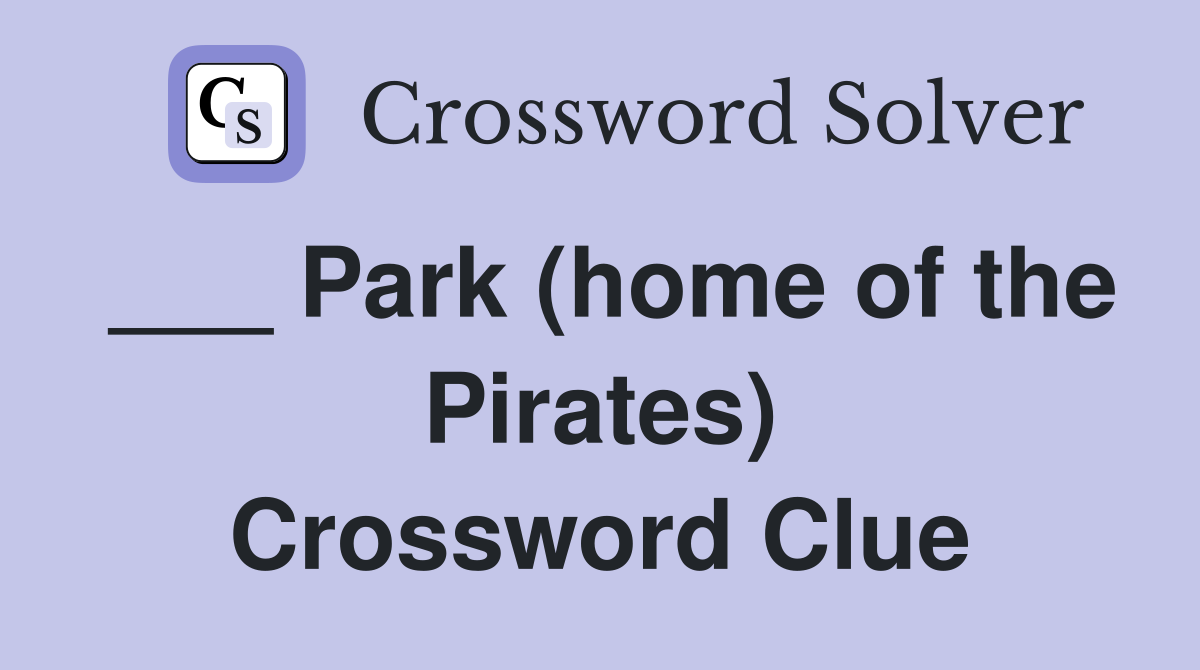 ___ Park (home of the Pirates) Crossword Clue