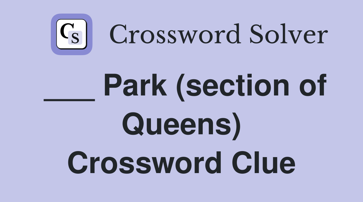 ___ Park (section of Queens) Crossword Clue