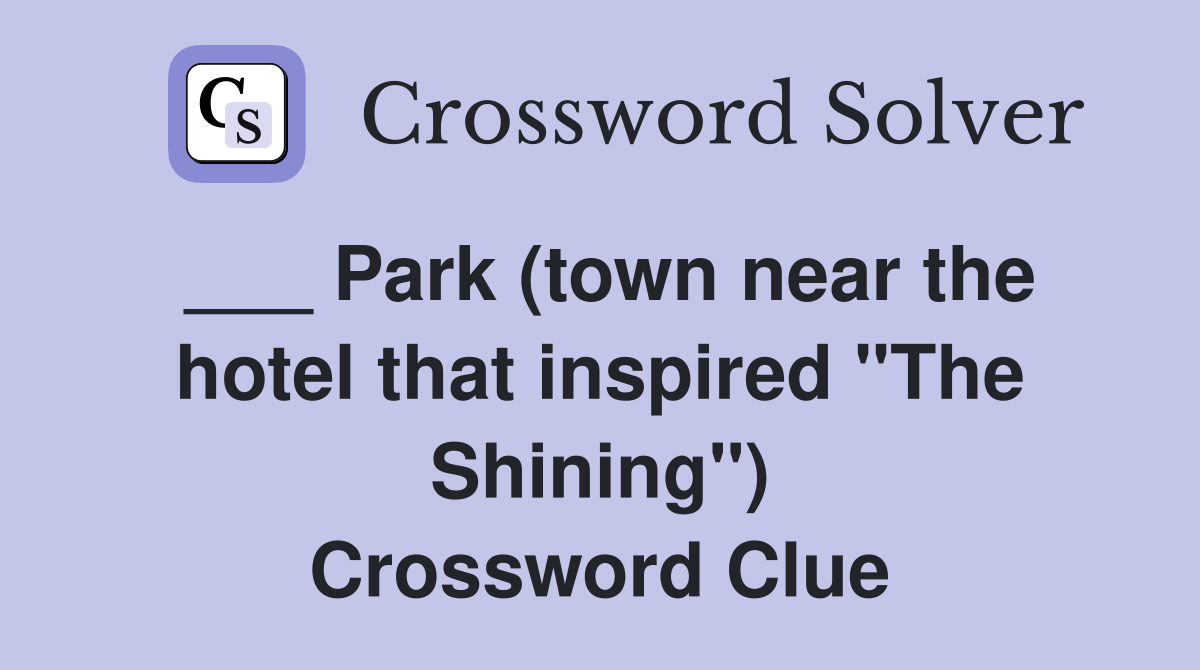 ___ Park (town near the hotel that inspired "The Shining") Crossword Clue