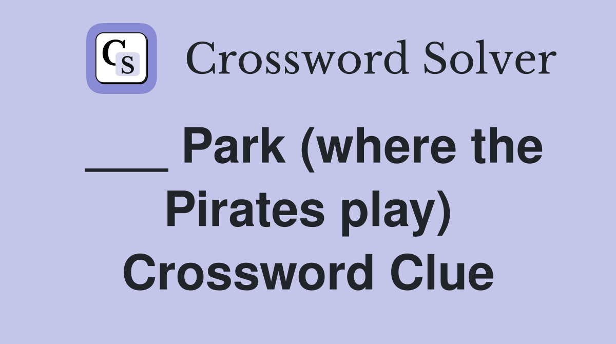 ___ Park (where the Pirates play) Crossword Clue