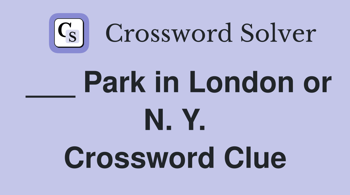 ___ Park in London or N. Y. Crossword Clue