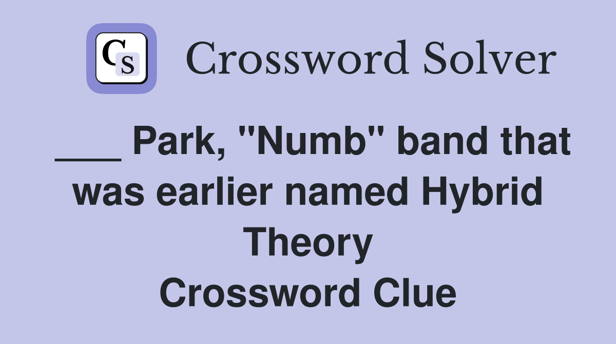 ___ Park, "Numb" band that was earlier named Hybrid Theory Crossword Clue