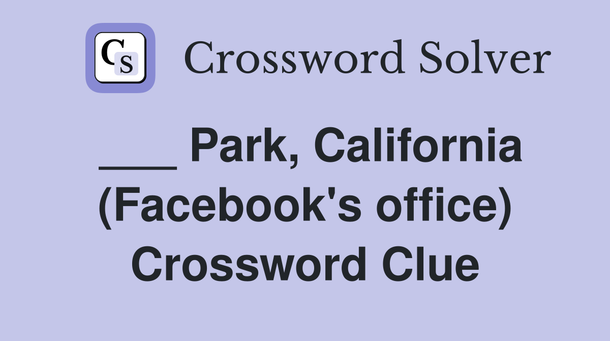 ___ Park, California (Facebook's office) Crossword Clue