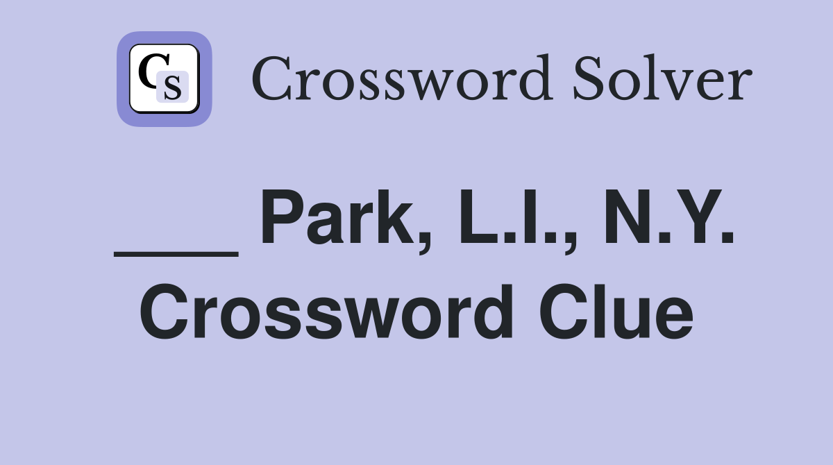 ___ Park, L.I., N.Y. Crossword Clue