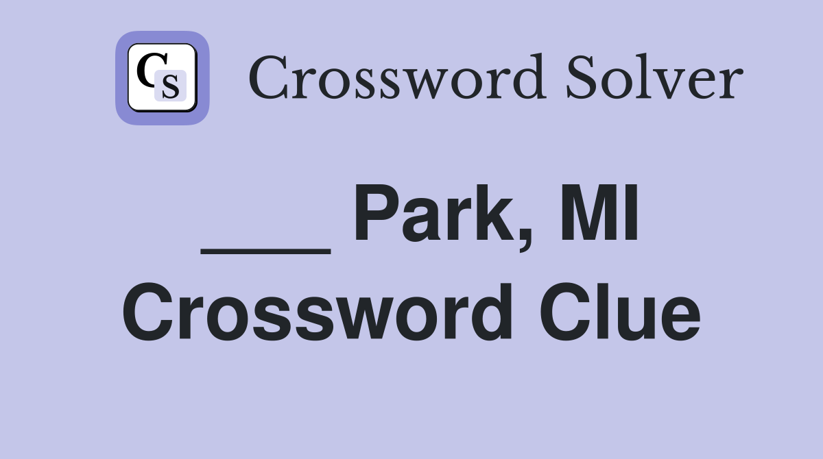 ___ Park, MI Crossword Clue