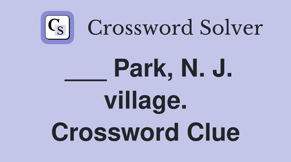 ___ Park, N. J. village. Crossword Clue