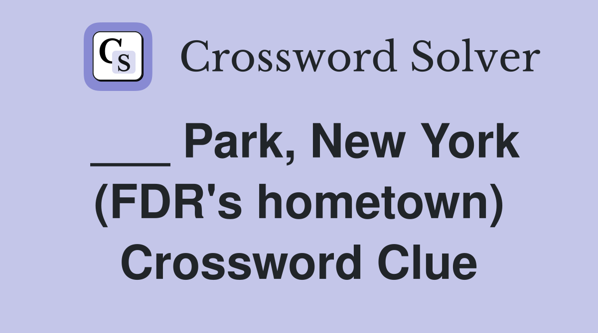 ___ Park, New York (FDR's hometown) Crossword Clue
