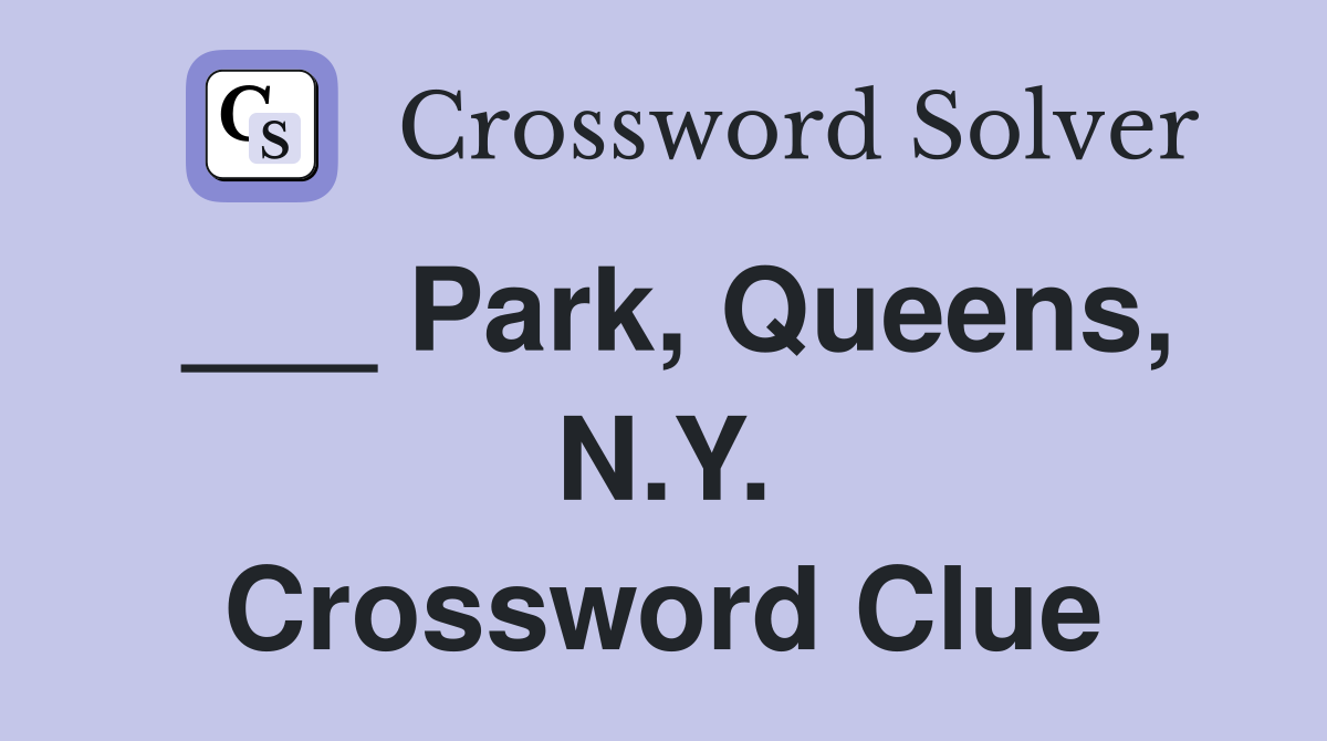___ Park, Queens, N.Y. Crossword Clue
