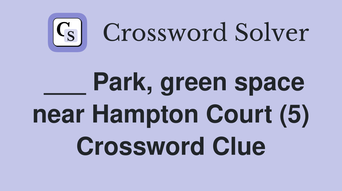 ___ Park, green space near Hampton Court (5) Crossword Clue
