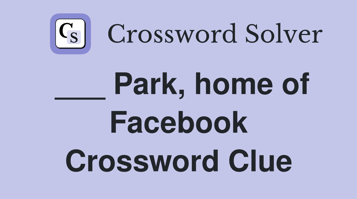 ___ Park, home of Facebook Crossword Clue