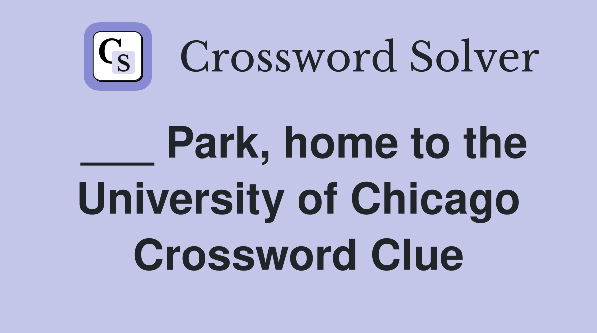 ___ Park, home to the University of Chicago Crossword Clue