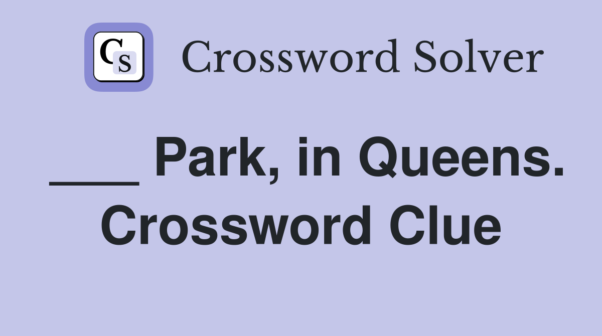 ___ Park, in Queens. Crossword Clue