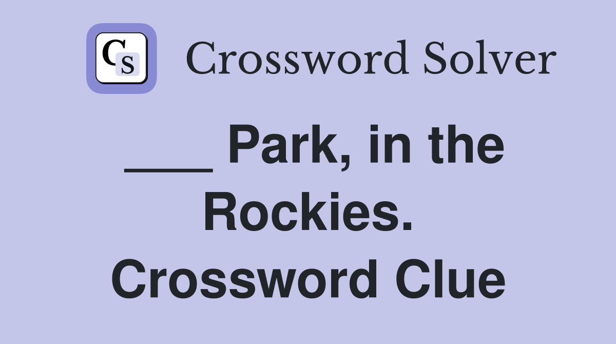 ___ Park, in the Rockies. Crossword Clue