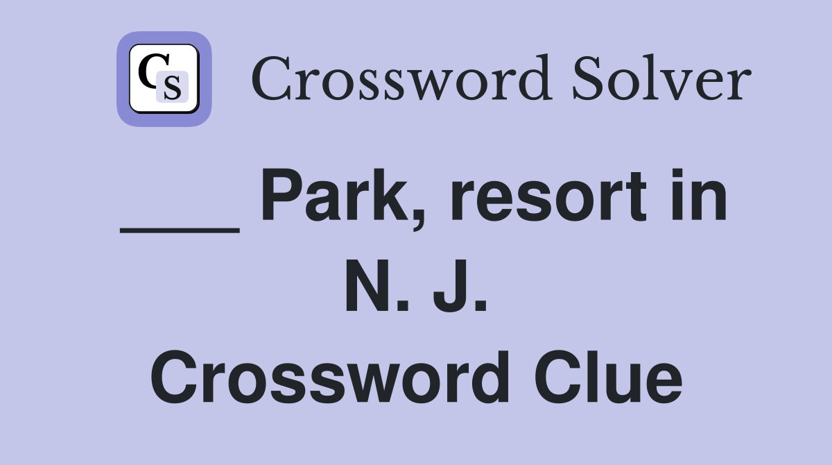 ___ Park, resort in N. J. Crossword Clue