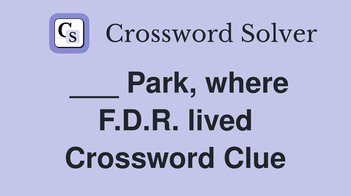 ___ Park, where F.D.R. lived Crossword Clue