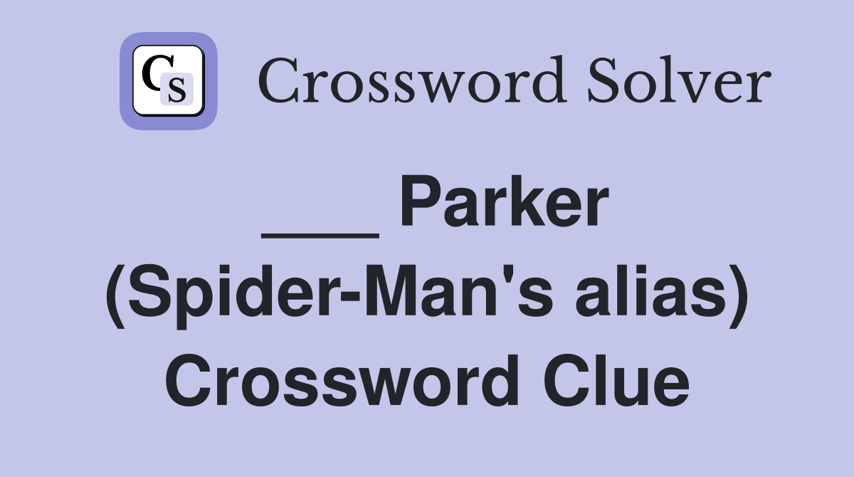 ___ Parker (Spider-Man's alias) Crossword Clue