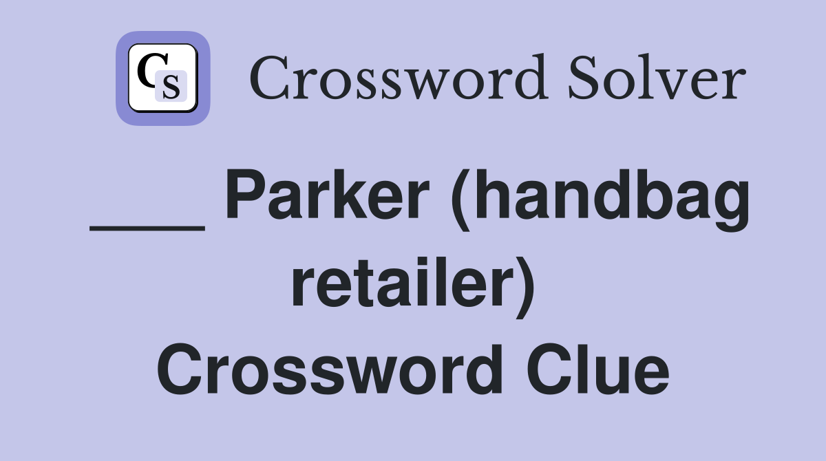 ___ Parker (handbag retailer) Crossword Clue