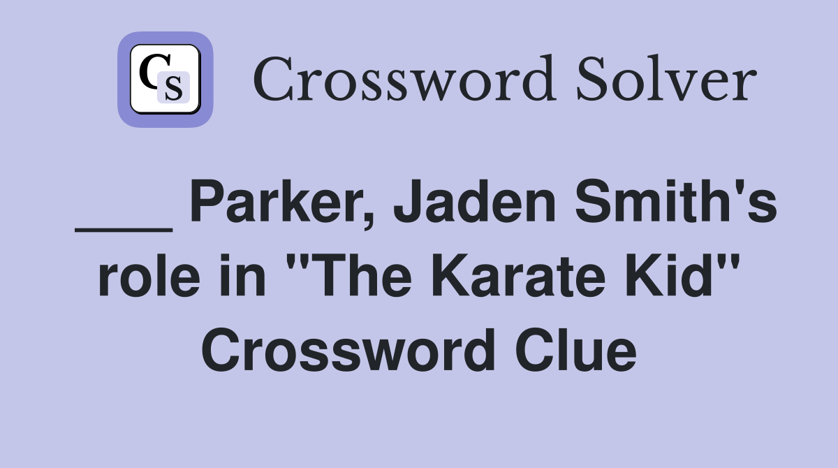 ___ Parker, Jaden Smith's role in "The Karate Kid" Crossword Clue
