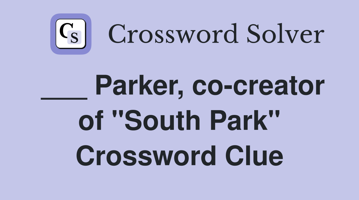 ___ Parker, co-creator of "South Park" Crossword Clue