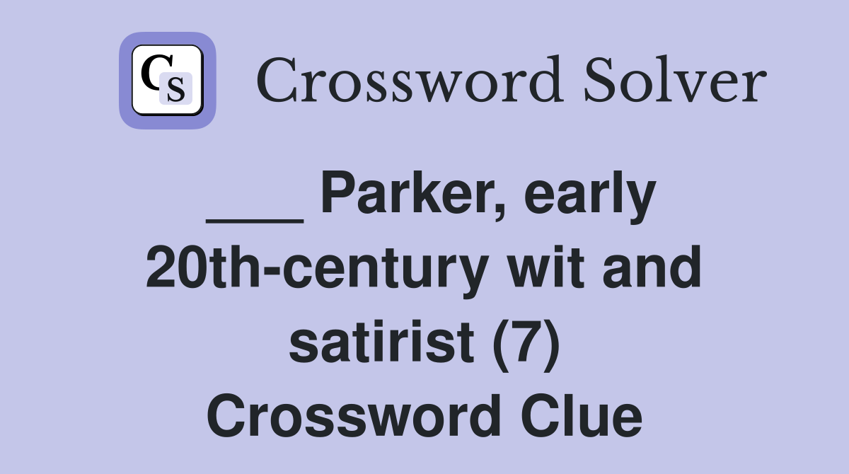 ___ Parker, early 20th-century wit and satirist (7) Crossword Clue