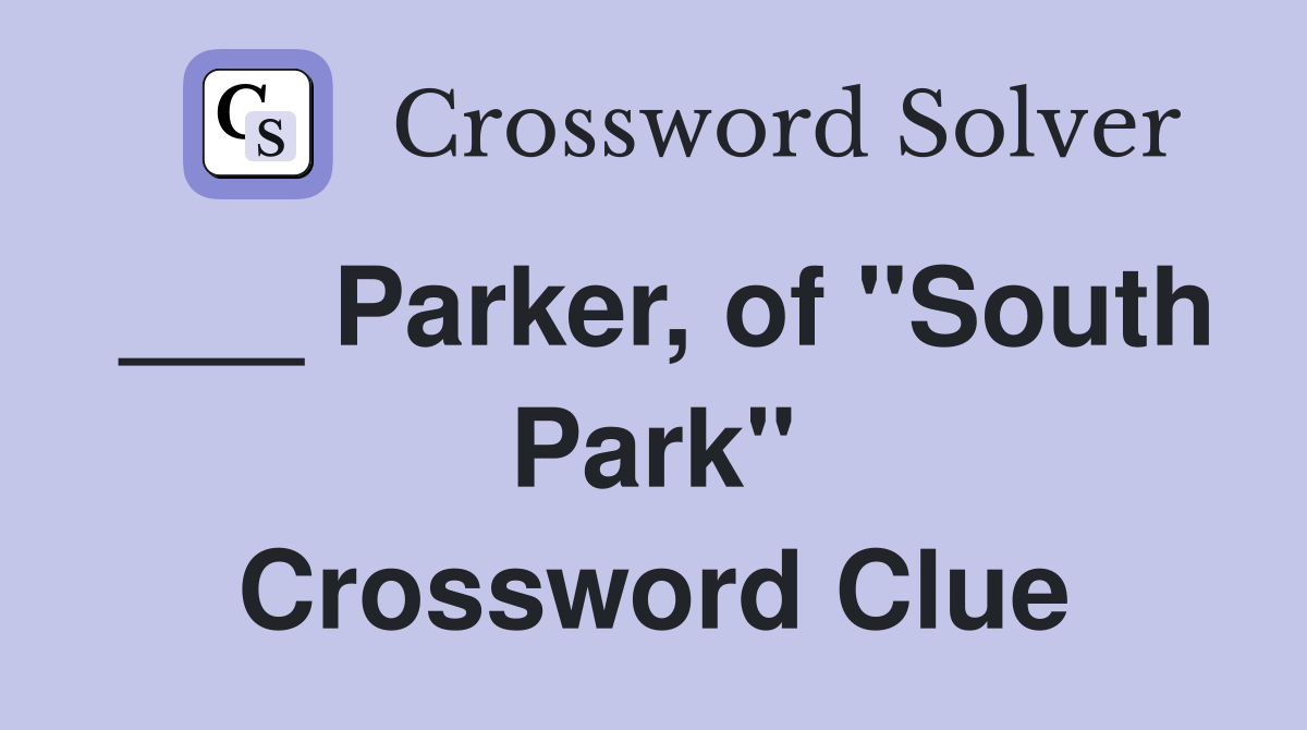 ___ Parker, of "South Park" Crossword Clue