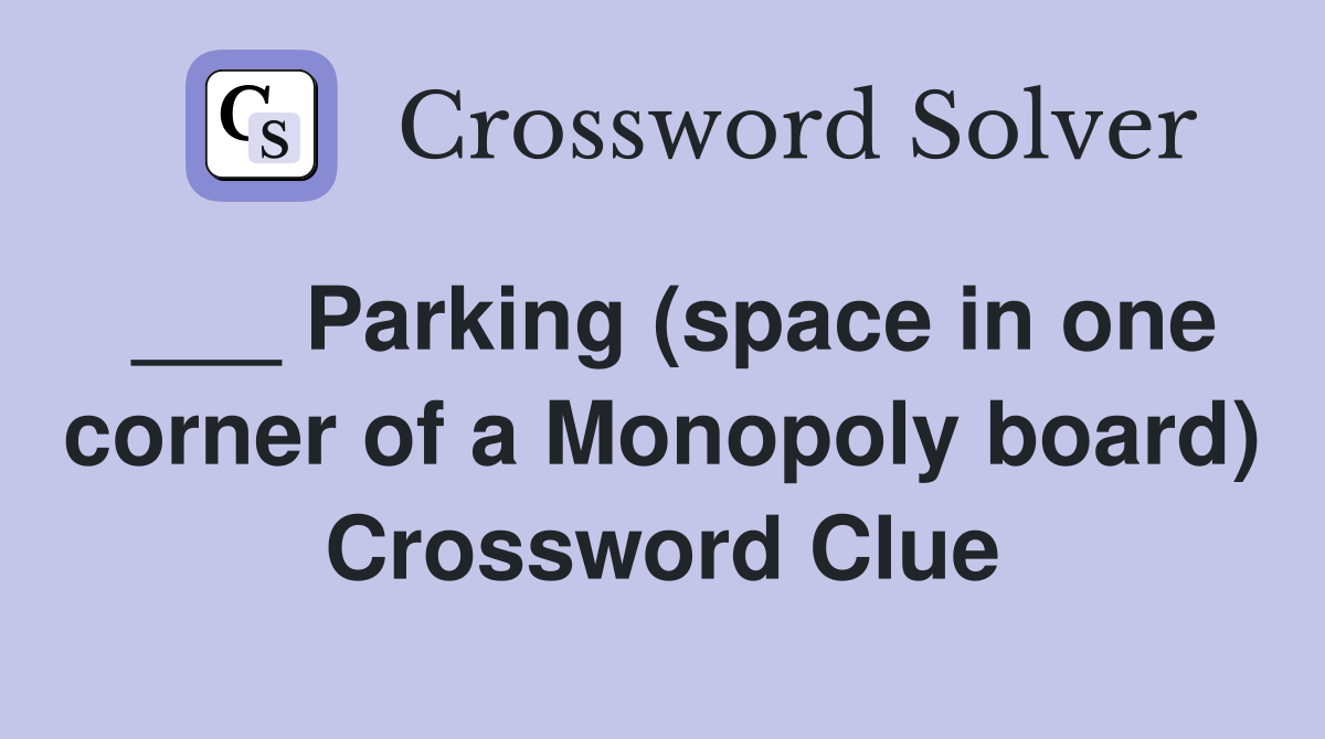 ___ Parking (space in one corner of a Monopoly board) Crossword Clue