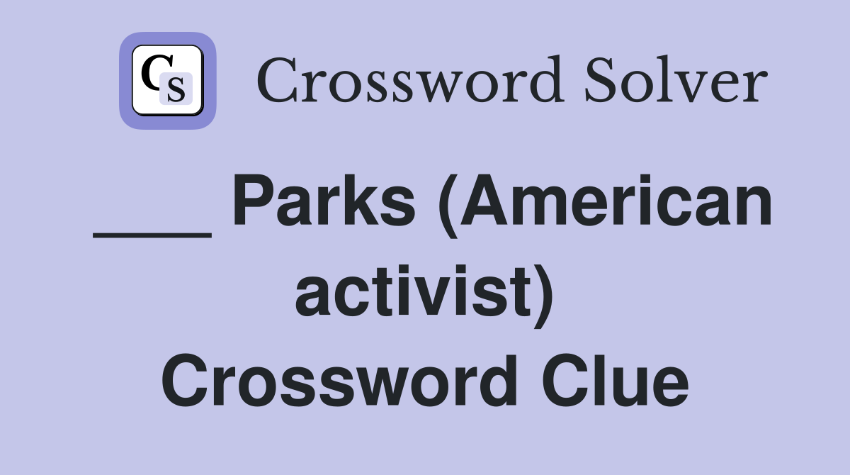 ___ Parks (American activist) Crossword Clue